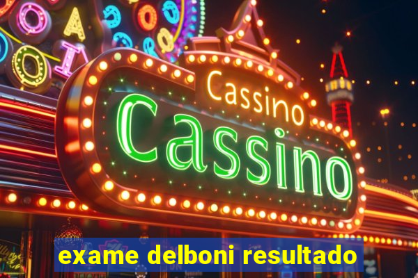 exame delboni resultado